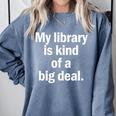 Book Lover My Library Is Kind Of A Big Deal Comfort Colors Sweatshirt Denim