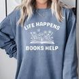 Book Lover Quote Life Happens Books Help Bookworm Humor Comfort Colors Sweatshirt Denim