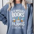 Book Lovers If It Involves Books And Pajamas Count Me In Comfort Colors Sweatshirt Denim Book Lovers If It Involves Books And Pajamas Count Me In Comfort Colors Sweatshirt Denim