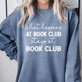Booklover What Happens At Book Club Stays At Book Club Comfort Colors Sweatshirt Denim