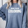 Books Coffee Coloring Comfort Colors Sweatshirt Denim Books Coffee Coloring Comfort Colors Sweatshirt Denim