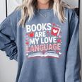 Books Are My Love Language Valentines Book Lover Teacher Comfort Colors Sweatshirt Denim Books Are My Love Language Valentines Book Lover Teacher Comfort Colors Sweatshirt Denim