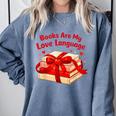 Books Are My Love Language Valentines Day For Books Lover Comfort Colors Sweatshirt Denim Books Are My Love Language Valentines Day For Books Lover Comfort Colors Sweatshirt Denim
