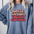 Born To Read Books Forced To Read Emails Groovy Reading Comfort Colors Sweatshirt Denim