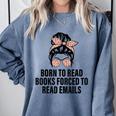 Born To Read Books Forced To Read Emails Messy Bun Reading Comfort Colors Sweatshirt Denim Born To Read Books Forced To Read Emails Messy Bun Reading Comfort Colors Sweatshirt Denim