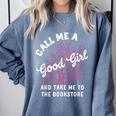 Call Me A Good Girl Take Me To The Bookstore Spicy Books Comfort Colors Sweatshirt Denim