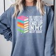 Be Careful Or You'Ll End Up In My Next Book Comfort Colors Sweatshirt Denim Be Careful Or You'Ll End Up In My Next Book Comfort Colors Sweatshirt Denim