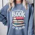 I Closed My Book To Be Here Books Lover Bookworm Comfort Colors Sweatshirt Denim