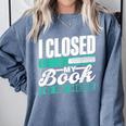I Closed My Book To Be Here Read Readers Reader Reading Comfort Colors Sweatshirt Denim I Closed My Book To Be Here Read Readers Reader Reading Comfort Colors Sweatshirt Denim