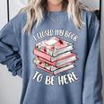 I Closed My Book To Be Here Reading Bookworm Women Girls Comfort Colors Sweatshirt Denim