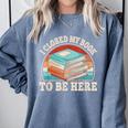 I Closed My Book To Be Here Reading Retro Bookworm Men Women Comfort Colors Sweatshirt Denim