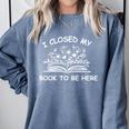 I Closed My Book To Be Here Shirt Book Lover Reading Shirt Comfort Colors Sweatshirt Denim