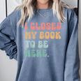i Closed My Book To Be Here Women Men Comfort Colors Sweatshirt Denim