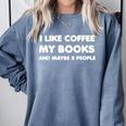 I Like Coffee My Books And Maybe Like 3 People Comfort Colors Sweatshirt Denim