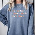 Cute I Closed My Romance Book To Be Here Funny Reading Joke Comfort Colors Sweatshirt Denim
