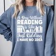 A Day Without Reading Is Like Book Lover And Reading Premium Comfort Colors Sweatshirt Denim A Day Without Reading Is Like Book Lover And Reading Premium Comfort Colors Sweatshirt Denim