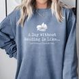 A Day Without Reading Is Like Reading Book Lovers Comfort Colors Sweatshirt Denim A Day Without Reading Is Like Reading Book Lovers Comfort Colors Sweatshirt Denim