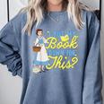 Disney Princess Belle I Put My Book Down For This Comfort Colors Sweatshirt Denim