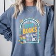 I Don't Always Read Books Oh Wait Yes I Do Readers Comfort Colors Sweatshirt Denim I Don't Always Read Books Oh Wait Yes I Do Readers Comfort Colors Sweatshirt Denim