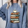 Drink Coffee Read Books Be Happy Caffeine Espresso Comfort Colors Sweatshirt Denim Drink Coffee Read Books Be Happy Caffeine Espresso Comfort Colors Sweatshirt Denim