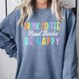Drink Coffee Read Books Be Happy Caffeine Lover Comfort Colors Sweatshirt Denim Drink Coffee Read Books Be Happy Caffeine Lover Comfort Colors Sweatshirt Denim