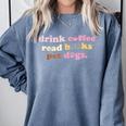 Drink Coffee Read Books Pet Dog Quote Men Women Comfort Colors Sweatshirt Denim