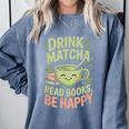 Drink Matcha Read Books Be Happy Green Tea Matcha Comfort Colors Sweatshirt Denim Drink Matcha Read Books Be Happy Green Tea Matcha Comfort Colors Sweatshirt Denim