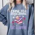 Drink Tea Read Books Be Happy Book Lover Reading Comfort Colors Sweatshirt Denim Drink Tea Read Books Be Happy Book Lover Reading Comfort Colors Sweatshirt Denim