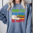 Drink Tea Read Books Be Happy Bookworm Coffee And Tea Lover Comfort Colors Sweatshirt Denim Drink Tea Read Books Be Happy Bookworm Coffee And Tea Lover Comfort Colors Sweatshirt Denim