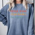 Drink Wine Read Books Be Happy Book Lover Bookish Comfort Colors Sweatshirt Denim Drink Wine Read Books Be Happy Book Lover Bookish Comfort Colors Sweatshirt Denim