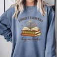 Forget Flowers Buy Me Books Book Lover Comfort Colors Sweatshirt Denim