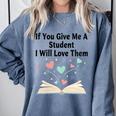If You Give Me A Student I Will Love Them Book Magic Comfort Colors Sweatshirt Denim