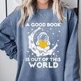 Good Book Is Out Of This World Astronaut Moon Space Reading Comfort Colors Sweatshirt Denim Good Book Is Out Of This World Astronaut Moon Space Reading Comfort Colors Sweatshirt Denim