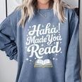 Haha Made You Read Books Bookworm Teacher Librarian Comfort Colors Sweatshirt Denim