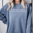 Come To My House i Have Great Books Comfort Colors Sweatshirt Denim