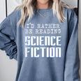 I'd Rather Be Reading Science Fiction Sci Fi Book Reader Comfort Colors Sweatshirt Denim I'd Rather Be Reading Science Fiction Sci Fi Book Reader Comfort Colors Sweatshirt Denim