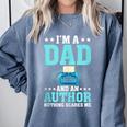 I'm A Dad And An Author Book Writer Father Comfort Colors Sweatshirt Denim I'm A Dad And An Author Book Writer Father Comfort Colors Sweatshirt Denim