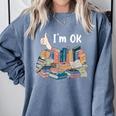 I'm OK Books Pile Books Stack Bibliophile Bookisk Comfort Colors Sweatshirt Denim