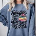 Imagine Being Afraid Of Drag Queens And Books Comfort Colors Sweatshirt Denim
