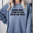 Imagine Being Afraid Of Drag Queens And Books Premium Comfort Colors Sweatshirt Denim Imagine Being Afraid Of Drag Queens And Books Premium Comfort Colors Sweatshirt Denim