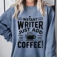 Instant Writer Just Add Coffee Author Book Writing Books Comfort Colors Sweatshirt Denim