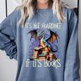 It's Not Hoarding If It's Books Reading Bookworm Reader Comfort Colors Sweatshirt Denim It's Not Hoarding If It's Books Reading Bookworm Reader Comfort Colors Sweatshirt Denim