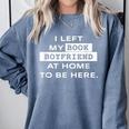 I Left My Book Boyfriend At Home To Be Here Comfort Colors Sweatshirt Denim