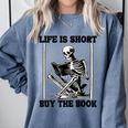 Life Is Short Buy The Book Skeleton Book Lover Reading Comfort Colors Sweatshirt Denim