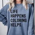 Life Happens Coloring Helps Life Happens Coloring Book Lover Comfort Colors Sweatshirt Denim