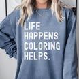 Life Happens Coloring Helps Coloring Book Lover Comfort Colors Sweatshirt Denim Life Happens Coloring Helps Coloring Book Lover Comfort Colors Sweatshirt Denim