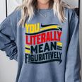 You Literally Mean Figuratively Grammar Teacher Book Writers Comfort Colors Sweatshirt Denim