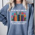Live So That If Your Life Was A Book Florida Would Ban It Comfort Colors Sweatshirt Denim Live So That If Your Life Was A Book Florida Would Ban It Comfort Colors Sweatshirt Denim