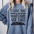 I Love You To The Bookstore And Back Comfort Colors Sweatshirt Denim