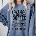 Love God Drink Coffee Read Books For Book Lovers Comfort Colors Sweatshirt Denim